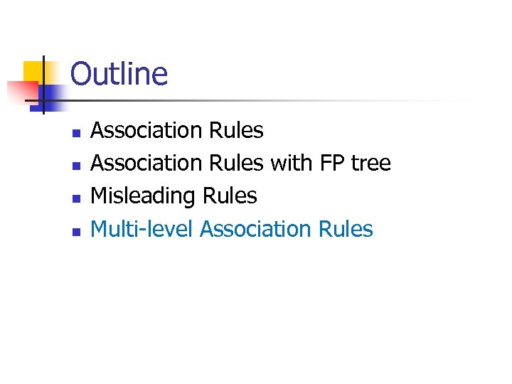 Outline n n Association Rules with FP tree Misleading Rules Multi-level Association Rules 