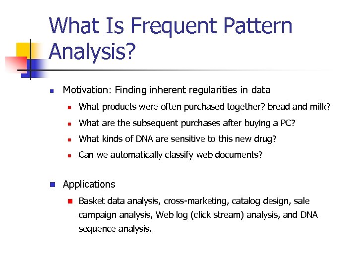 What Is Frequent Pattern Analysis? n Motivation: Finding inherent regularities in data n n