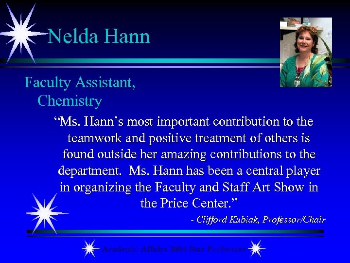 Nelda Hann Faculty Assistant, Chemistry “Ms. Hann’s most important contribution to the teamwork and