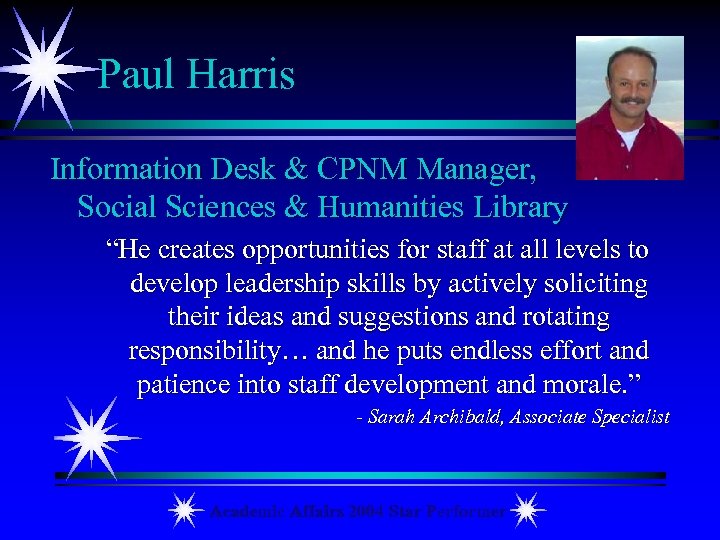 Paul Harris Information Desk & CPNM Manager, Social Sciences & Humanities Library “He creates