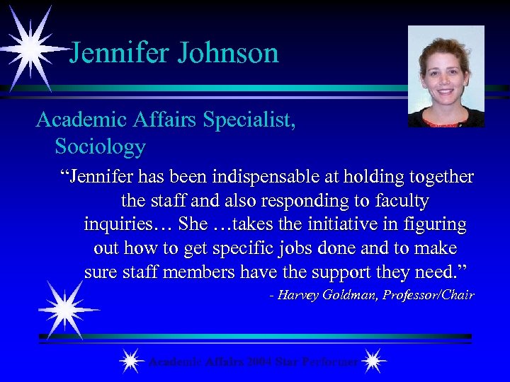 Jennifer Johnson Academic Affairs Specialist, Sociology “Jennifer has been indispensable at holding together the