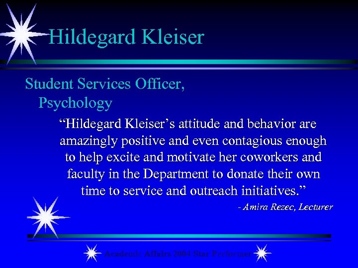 Hildegard Kleiser Student Services Officer, Psychology “Hildegard Kleiser’s attitude and behavior are amazingly positive