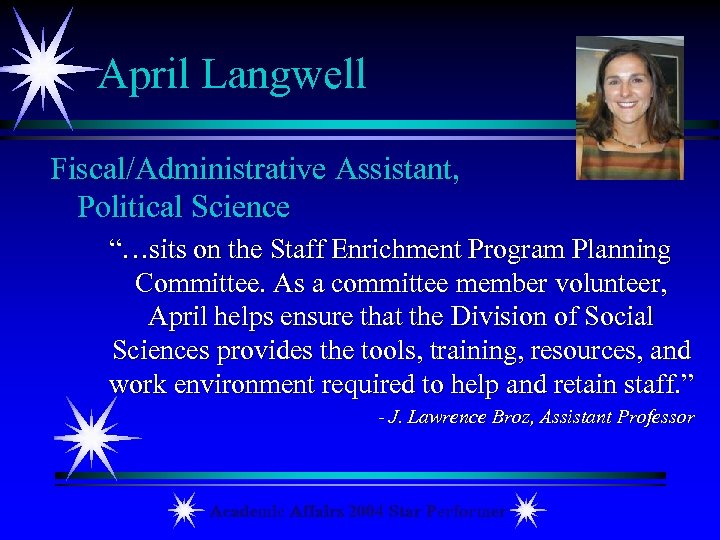 April Langwell Fiscal/Administrative Assistant, Political Science “…sits on the Staff Enrichment Program Planning Committee.