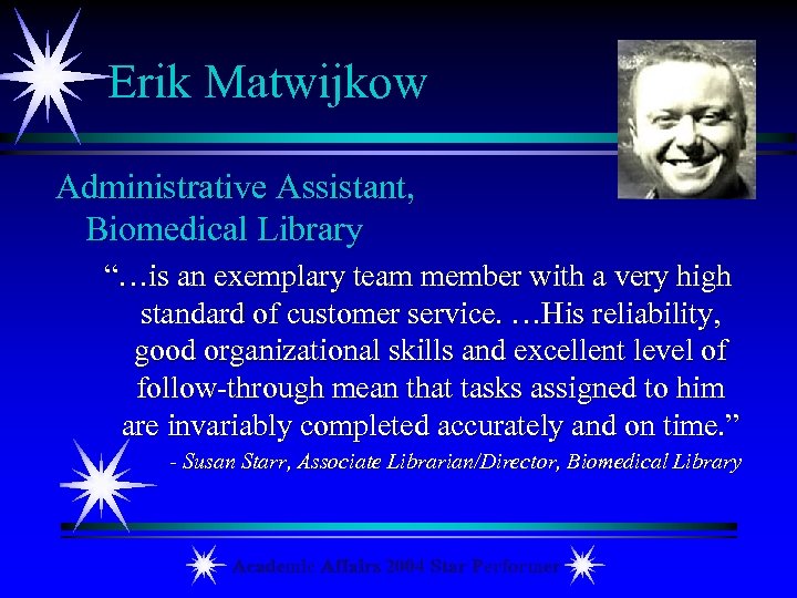 Erik Matwijkow Administrative Assistant, Biomedical Library “…is an exemplary team member with a very