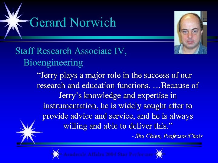 Gerard Norwich Staff Research Associate IV, Bioengineering “Jerry plays a major role in the