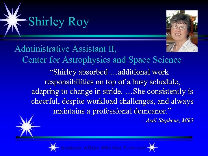 Shirley Roy Administrative Assistant II, Center for Astrophysics and Space Science “Shirley absorbed …additional