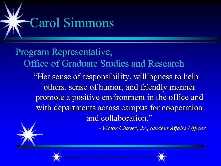 Carol Simmons Program Representative, Office of Graduate Studies and Research “Her sense of responsibility,