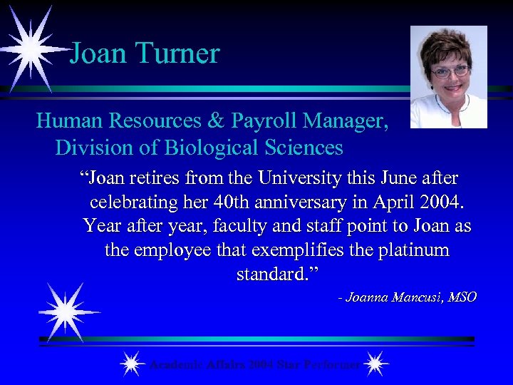 Joan Turner Human Resources & Payroll Manager, Division of Biological Sciences “Joan retires from