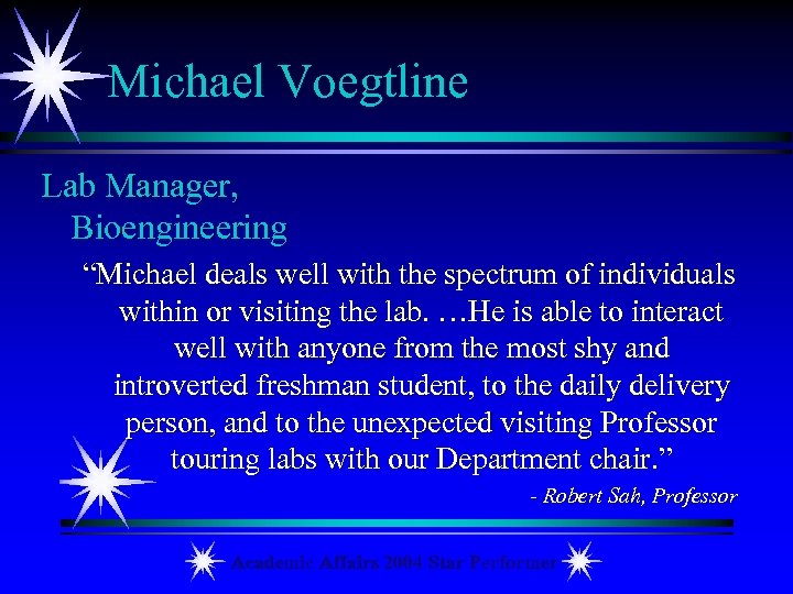 Michael Voegtline Lab Manager, Bioengineering “Michael deals well with the spectrum of individuals within