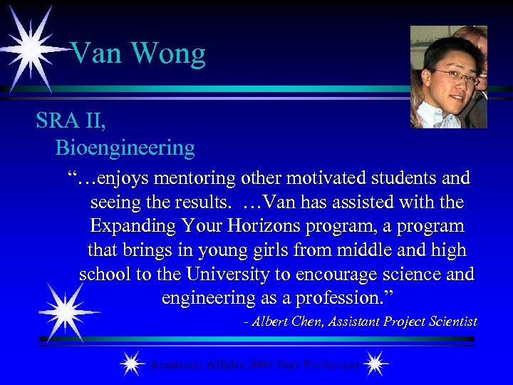Van Wong SRA II, Bioengineering “…enjoys mentoring other motivated students and seeing the results.