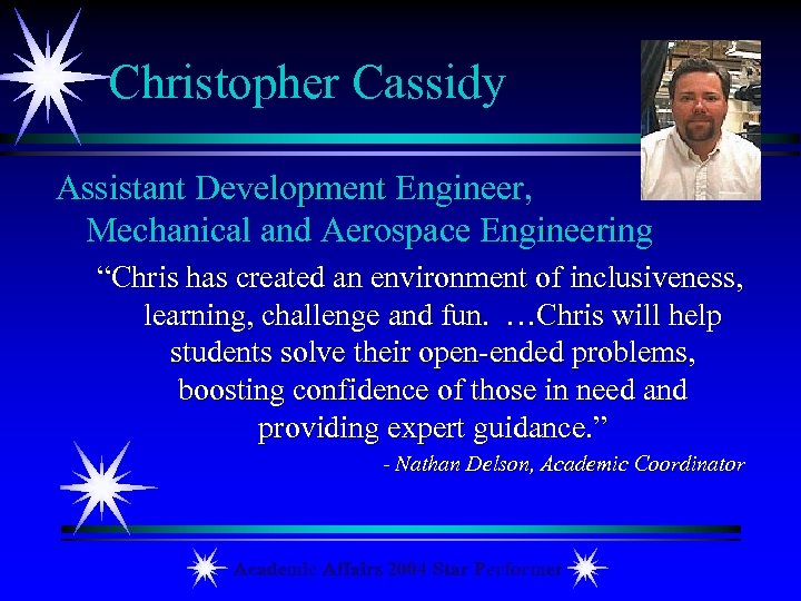 Christopher Cassidy Assistant Development Engineer, Mechanical and Aerospace Engineering “Chris has created an environment