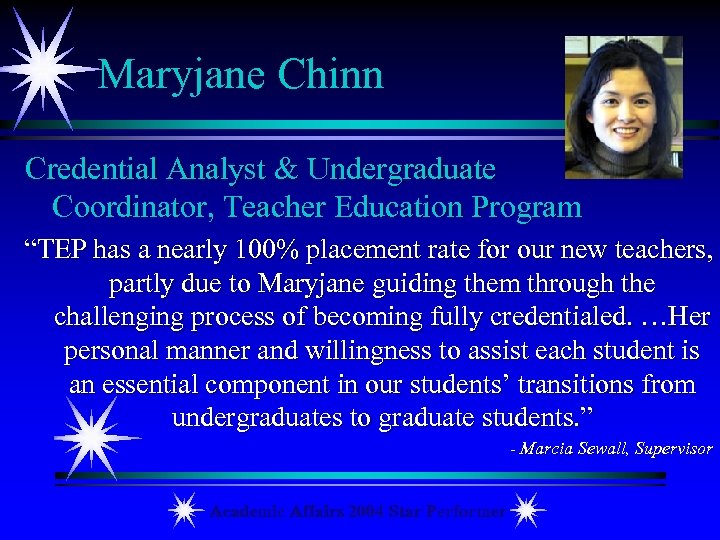 Maryjane Chinn Credential Analyst & Undergraduate Coordinator, Teacher Education Program “TEP has a nearly