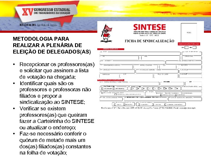 METODOLOGIA PARA REALIZAR A PLENÁRIA DE ELEIÇÃO DE DELEGADOS(AS) • Recepcionar os professores(as) e