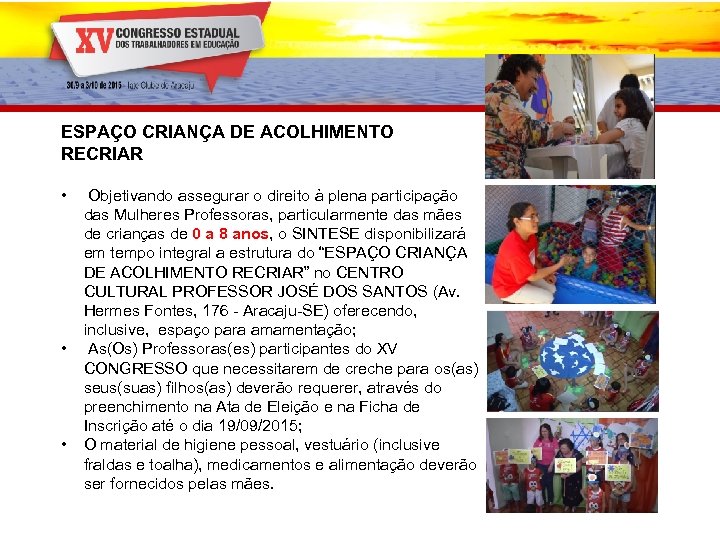 ESPAÇO CRIANÇA DE ACOLHIMENTO RECRIAR • • • Objetivando assegurar o direito à plena