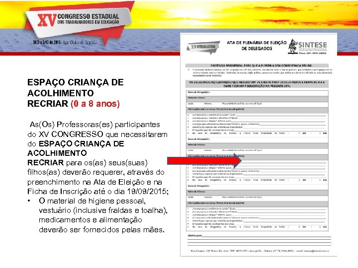 ESPAÇO CRIANÇA DE ACOLHIMENTO RECRIAR (0 a 8 anos) As(Os) Professoras(es) participantes do XV