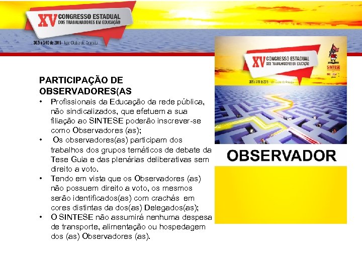 PARTICIPAÇÃO DE OBSERVADORES(AS • • Profissionais da Educação da rede pública, não sindicalizados, que
