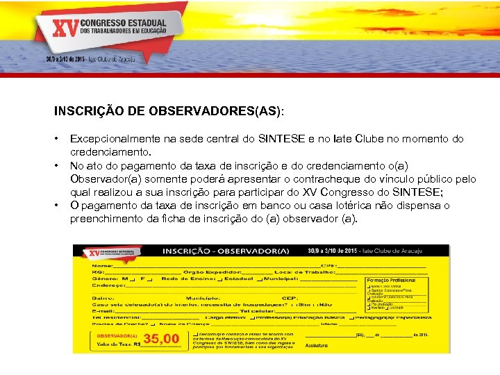 INSCRIÇÃO DE OBSERVADORES(AS): • • • Excepcionalmente na sede central do SINTESE e no