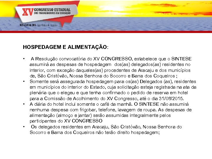 HOSPEDAGEM E ALIMENTAÇÃO: • • A Resolução convocatória do XV CONGRESSO, estabelece que o