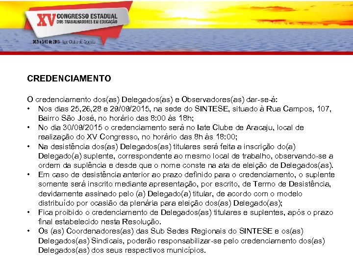 CREDENCIAMENTO O credenciamento dos(as) Delegados(as) e Observadores(as) dar-se-á: • Nos dias 25, 26, 28