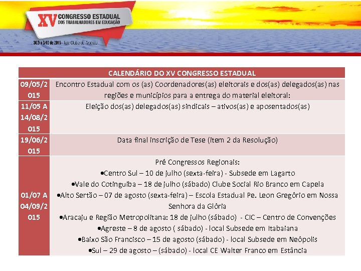 CALENDÁRIO DO XV CONGRESSO ESTADUAL 09/05/2 Encontro Estadual com os (as) Coordenadores(as) eleitorais e
