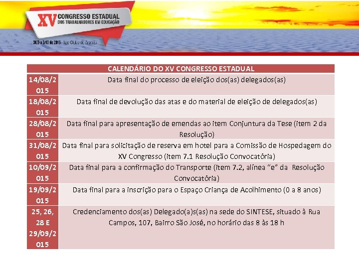 CALENDÁRIO DO XV CONGRESSO ESTADUAL Data final do processo de eleição dos(as) delegados(as) 14/08/2