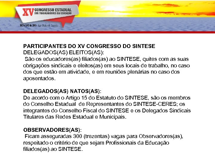 PARTICIPANTES DO XV CONGRESSO DO SINTESE DELEGADOS(AS) ELEITOS(AS): São os educadores(as) filiados(as) ao SINTESE,