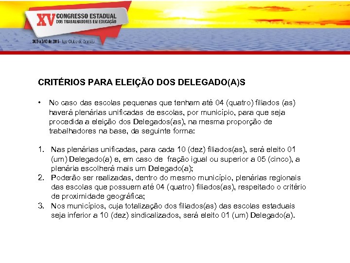 CRITÉRIOS PARA ELEIÇÃO DOS DELEGADO(A)S • No caso das escolas pequenas que tenham até