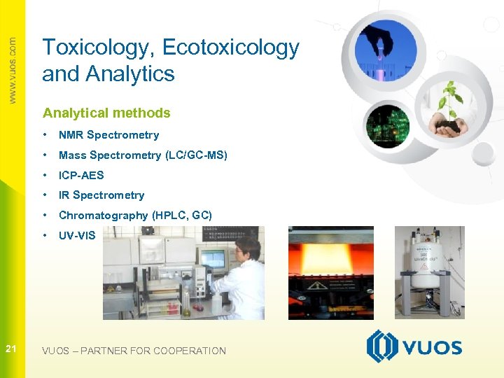 Toxicology, Ecotoxicology and Analytics Analytical methods • • Mass Spectrometry (LC/GC-MS) • ICP-AES •