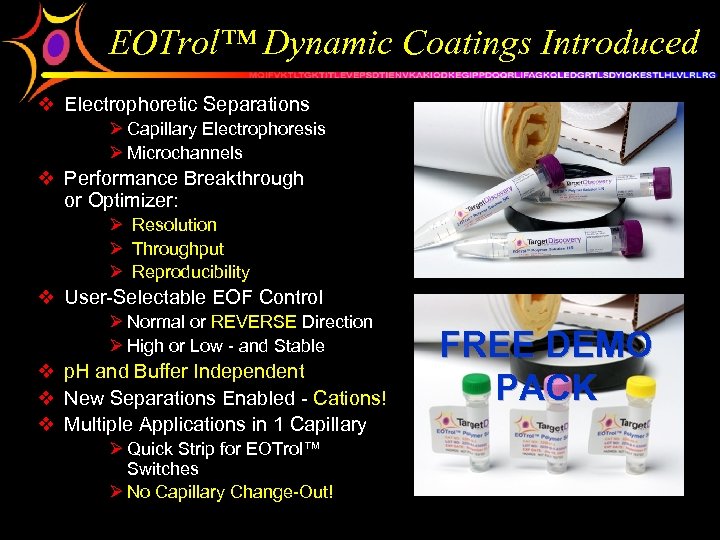 EOTrol™ Dynamic Coatings Introduced v Electrophoretic Separations Ø Capillary Electrophoresis Ø Microchannels v Performance