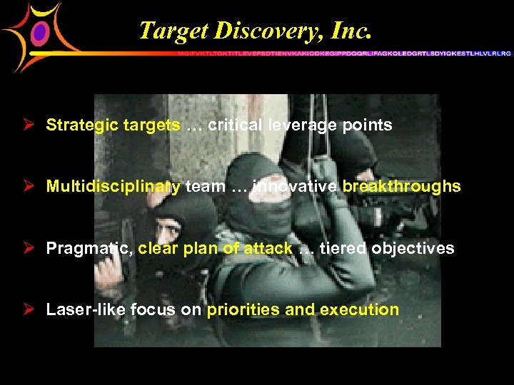 Target Discovery, Inc. Ø Strategic targets … critical leverage points Ø Multidisciplinary team …