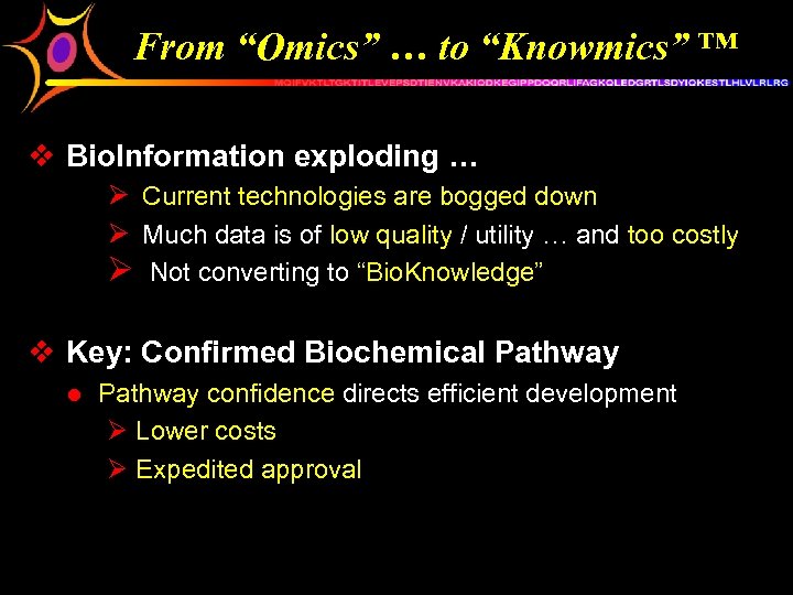 From “Omics” … to “Knowmics” ™ v Bio. Information exploding … Ø Current technologies