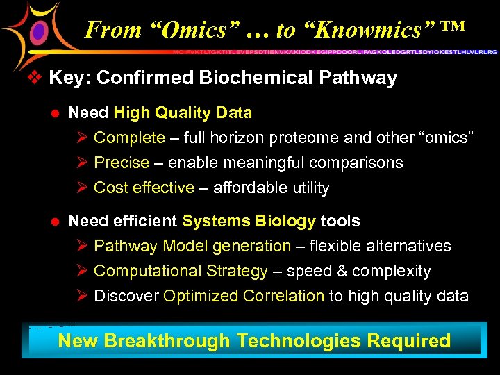 From “Omics” … to “Knowmics” ™ v Key: Confirmed Biochemical Pathway l Need High