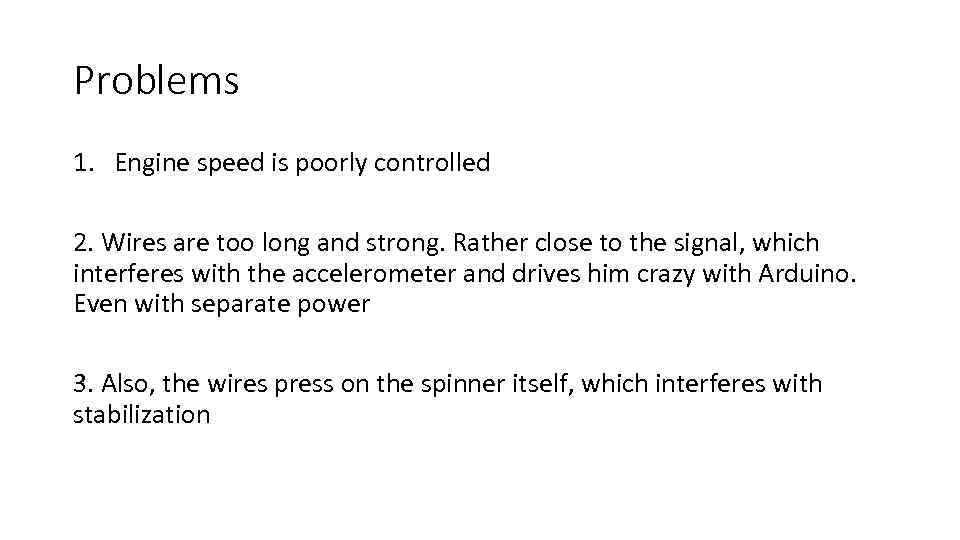 Problems 1. Engine speed is poorly controlled 2. Wires are too long and strong.