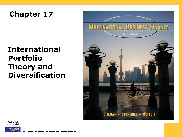 Chapter 17 International Portfolio Theory and Diversification Copyright © 2010 Pearson Prentice Hall. All