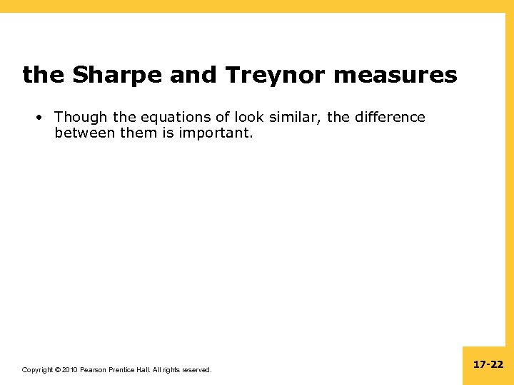 the Sharpe and Treynor measures • Though the equations of look similar, the difference