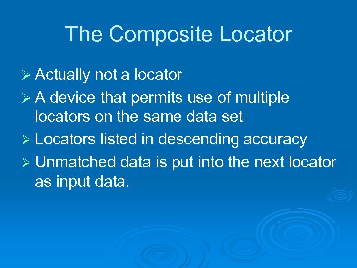 The Composite Locator Ø Actually not a locator Ø A device that permits use