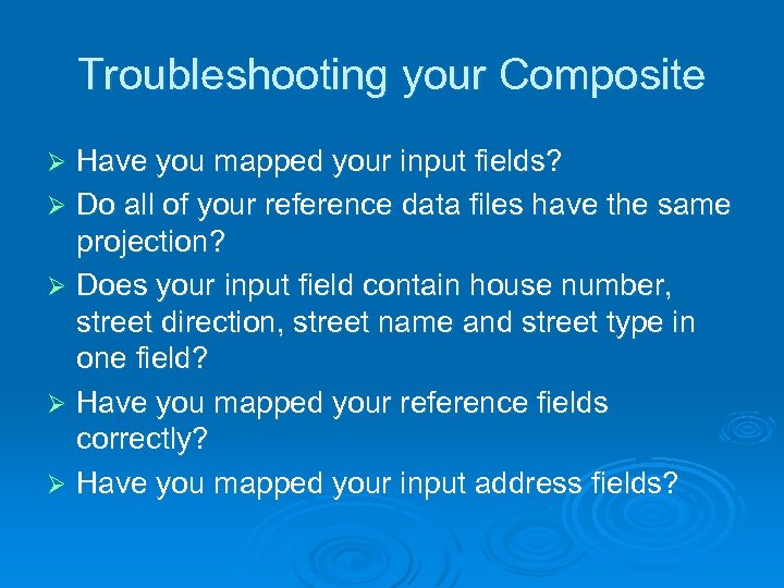 Troubleshooting your Composite Have you mapped your input fields? Ø Do all of your