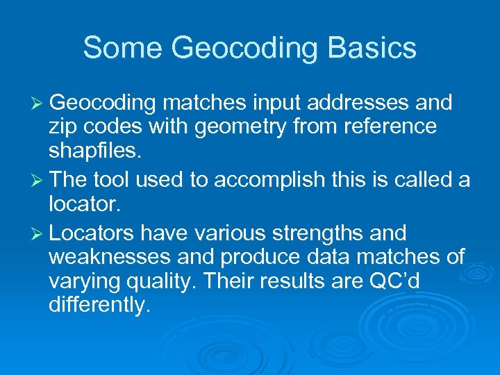 Some Geocoding Basics Ø Geocoding matches input addresses and zip codes with geometry from
