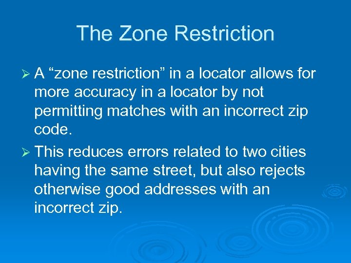 The Zone Restriction Ø A “zone restriction” in a locator allows for more accuracy