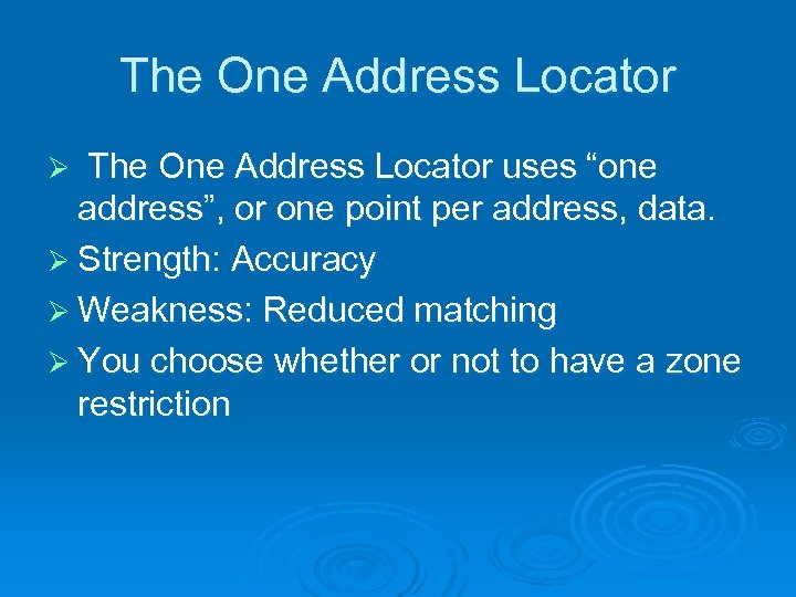The One Address Locator uses “one address”, or one point per address, data. Ø