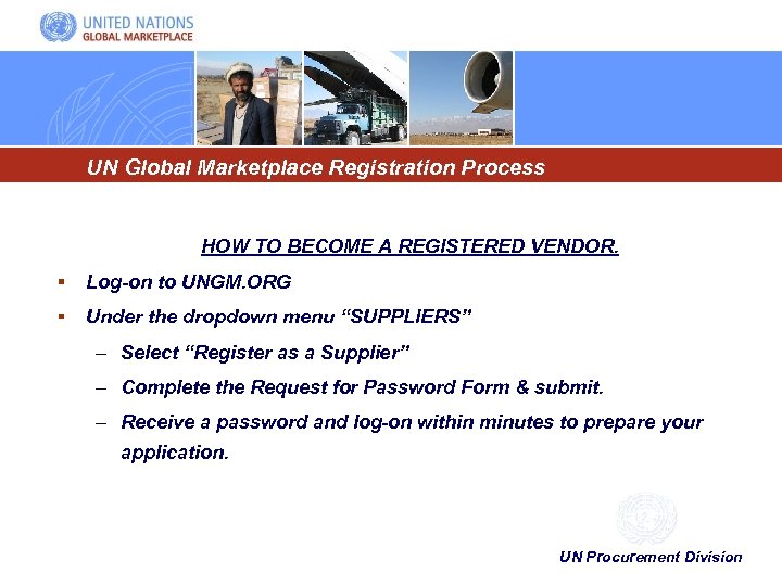 UN Global Marketplace Registration Process HOW TO BECOME A REGISTERED VENDOR. § Log-on to