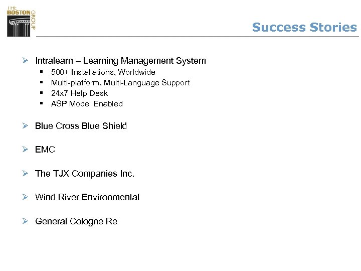 Success Stories Ø Intralearn – Learning Management System § § 500+ Installations, Worldwide Multi-platform,
