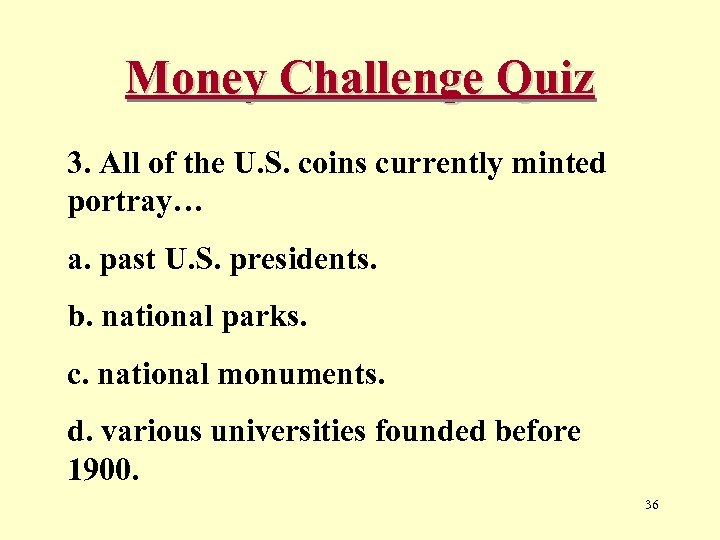 Money Challenge Quiz 3. All of the U. S. coins currently minted portray… a.