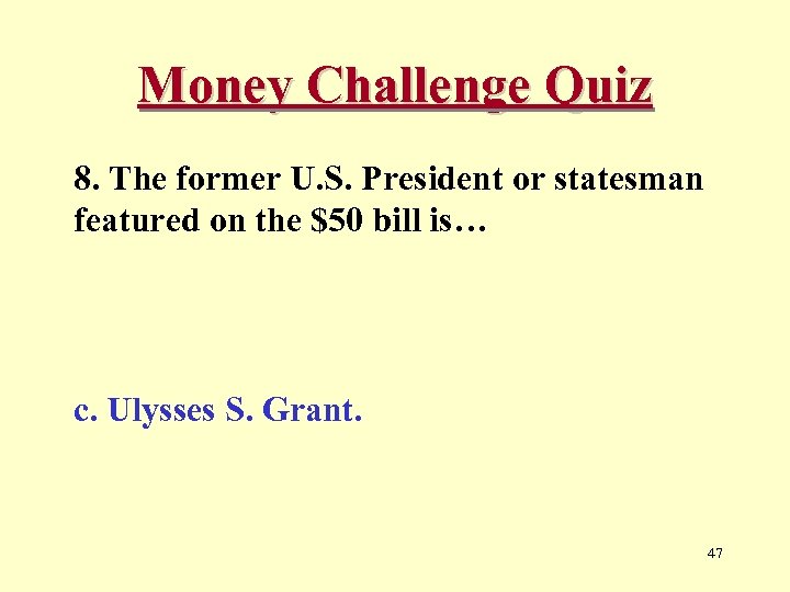 Money Challenge Quiz 8. The former U. S. President or statesman featured on the