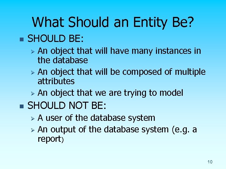 What Should an Entity Be? n SHOULD BE: An object that will have many