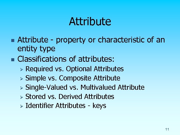 Attribute n n Attribute - property or characteristic of an entity type Classifications of