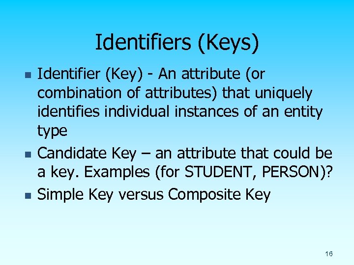 Identifiers (Keys) n n n Identifier (Key) - An attribute (or combination of attributes)