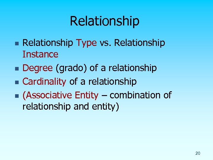 Relationship n n Relationship Type vs. Relationship Instance Degree (grado) of a relationship Cardinality