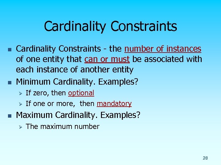 Cardinality Constraints n n Cardinality Constraints - the number of instances of one entity