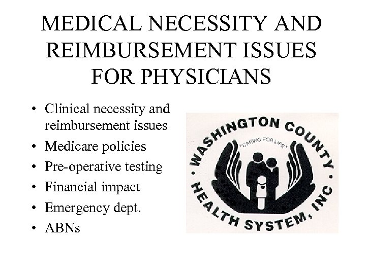 MEDICAL NECESSITY AND REIMBURSEMENT ISSUES FOR PHYSICIANS • Clinical necessity and reimbursement issues •